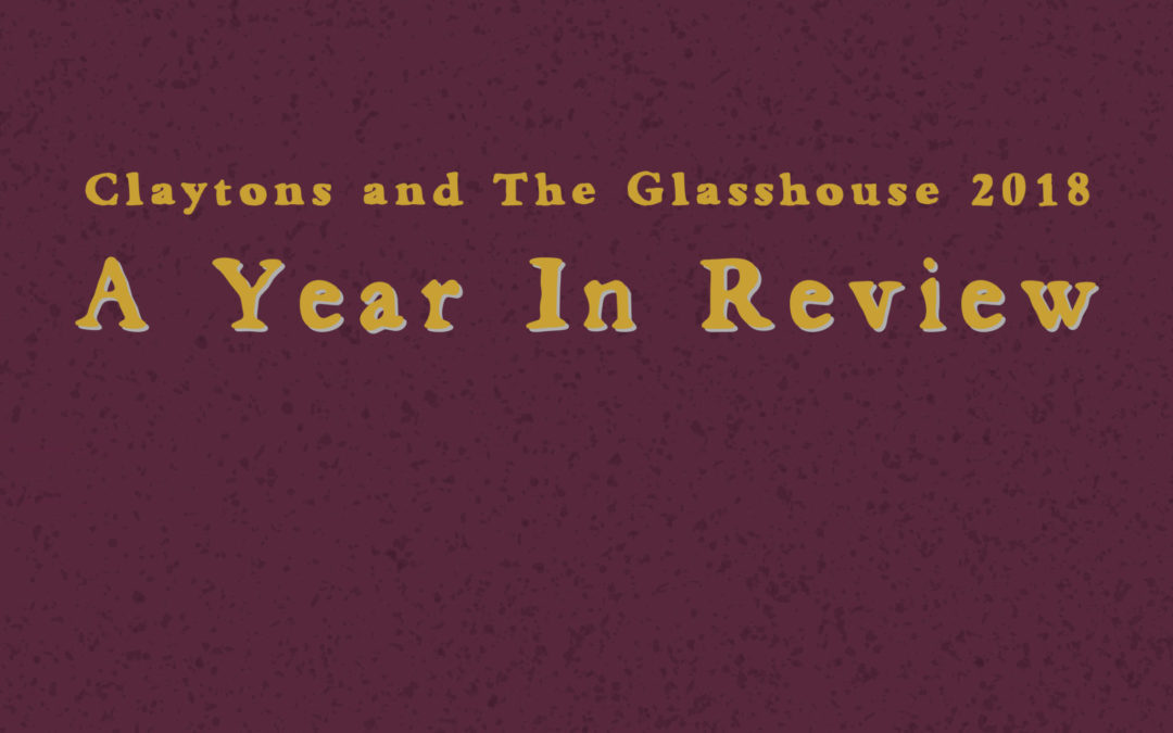 Claytons and The Glasshouse 2018: A Year In Review